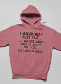 I Always Mean What I Say Hoodie