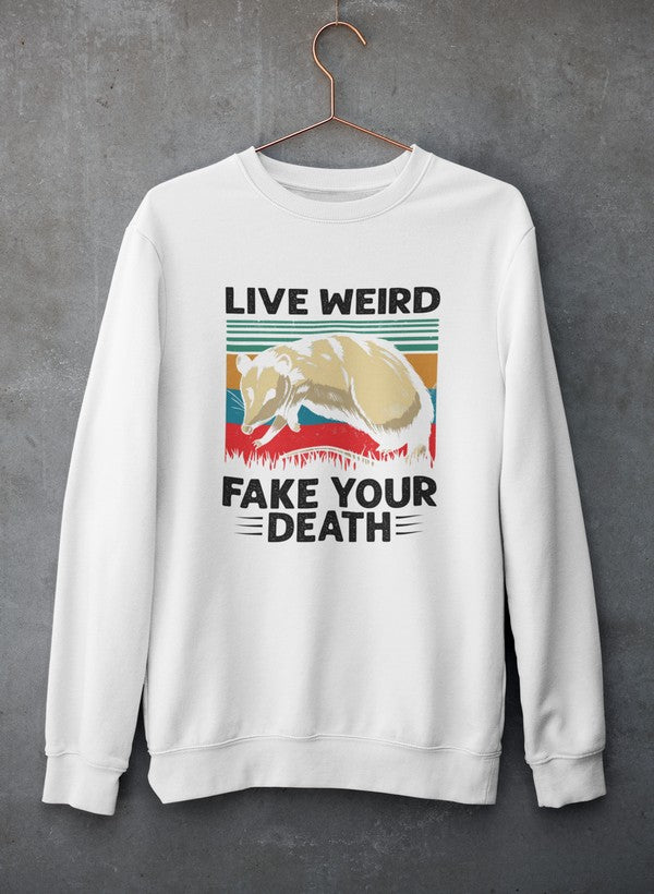 Live Weird Fake Your Death Sweat Shirt